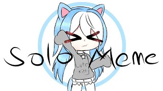Solo - Meme ||Gacha Life||