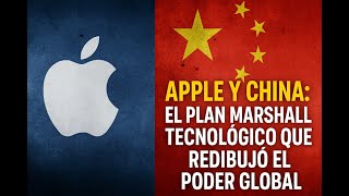 Apple y China: El Plan Marshall Tecnológico que Redibujó el Poder Global