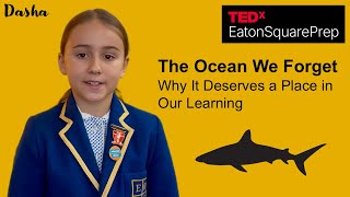 The Ocean We Forget: Why It Deserves a Place in Our Learning | Dasha Djafarova | TEDxEatonSquarePrep