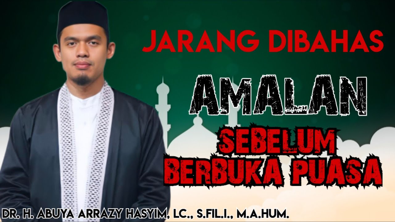 AMALAN SEBELUM BERBUKA PUASA‼️ ABUYA ARRAZY HASYIM