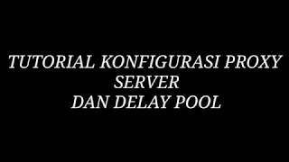 Famous TUTORIAL KONFIGURASI PROXY SERVER DAN DELAY POOL Wealth