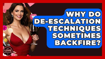 Why Do De-escalation Techniques Sometimes Backfire? - The Love Workshop