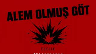 Eselix - Alem Olmuş Göt 