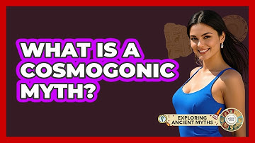 What Is A Cosmogonic Myth? - Exploring Ancient Myths
