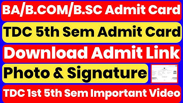 BA/B.COM/B.SC 1st 5th Sem Important Video | TDC 5th Sem Admit Card Download Photo & Signature Admit