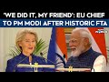 India EU Trade Deal News | EU Chief Ursula Von Der Leyen To PM Modi: "We Did It"