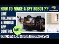 Unlock the Secrets of Robotics: Build a Line Follower &amp; Mobile App Controlled Spybot!