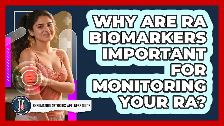 Why Are RA Biomarkers Important For Monitoring Your RA? - Rheumatoid Arthritis Wellness Guide