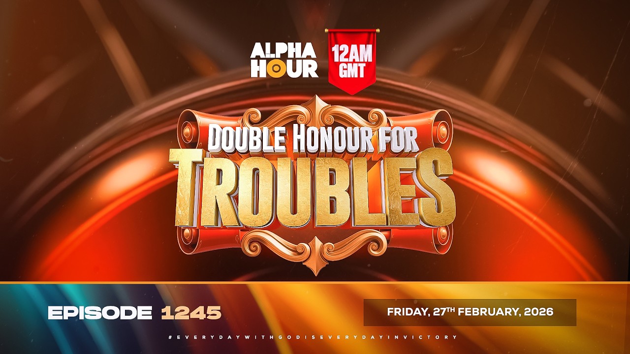 ALPHA HOUR EPISODE 1245 || DOUBLE HONOUR FOR TROUBLES || FRIDAY, 27th FEBRUARY, 2026