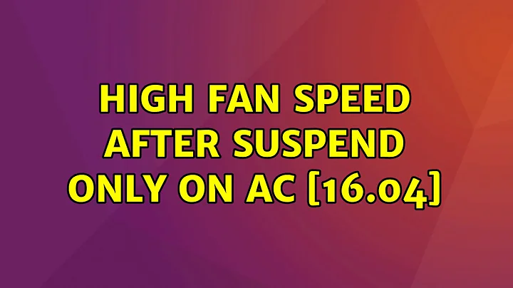 High fan speed after suspend only on AC [16.04] (2 Solutions!!)