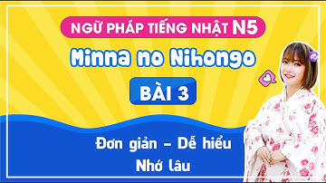 HỌCTIẾNG NHẬT - NGỮ PHÁP BÀI 3 GIÁO TRÌNH MINANO NIHONGO CỰC KỲ DỄ HIỂU