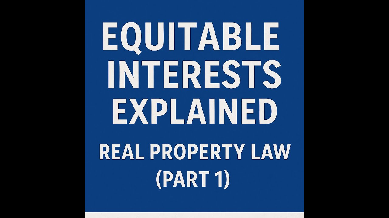 Equitable Interests Explained | Real Property Law (Part 1)