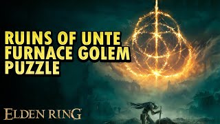 Ruins Of Unte Furnace Golem Puzzle Elden Ring Dlc