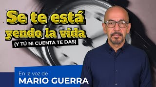 Life is passing you by (and you don't even realize it) | In the voice of Mario Guerra