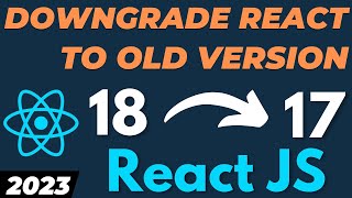 How To Downgrade React Js To Older Version Covert React Js 18 To 17 Tutorial