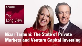The Long View: Nizar Tarhuni - The State of Private Markets and Venture Capital Investing