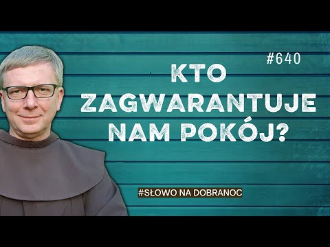 Kto zagwarantuje nam pokój? Franciszek Krzysztof Chodkowski. Słowo na Dobranoc |640|