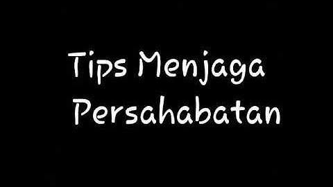 5 TIPS Menjaga Persahabatan Biar Awet.