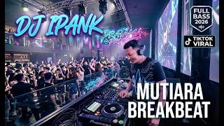 DJ IPANK - MUTIARA BREAKBEAT FULL BASS 2026 - TIKTOK VIRAL 2026