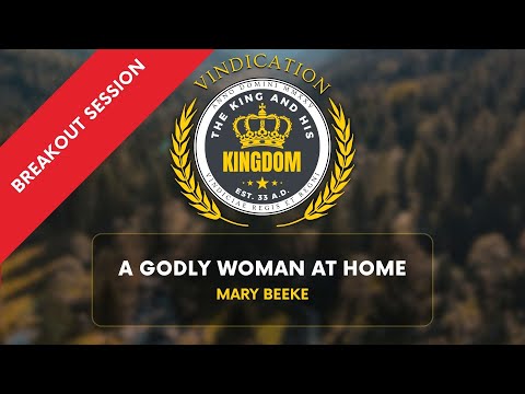 A Godly Woman at Home - Mary Beeke #kingandkingdom2025