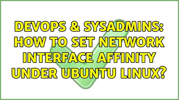 DevOps & SysAdmins: How to set network interface affinity under Ubuntu Linux? (2 Solutions!!)