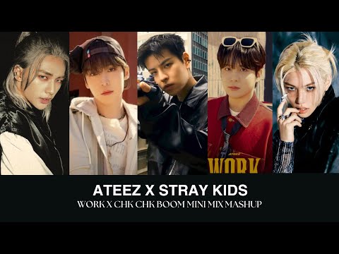 ATEEZ X STRAY KIDS - WORK X CHK CHK BOOM MINI MIX MASHUP