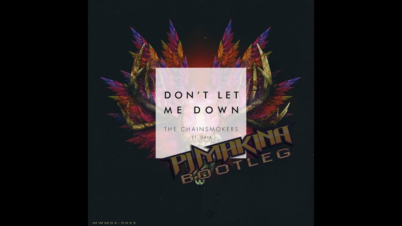 The Chainsmokers feat. Daya - Don't Let Me Down (PJ Makina Bootleg)