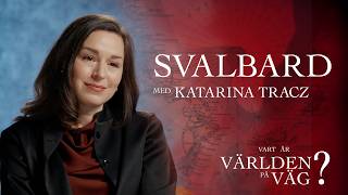 Katarina Tracz om Svalbard | Vart är världen på väg?
