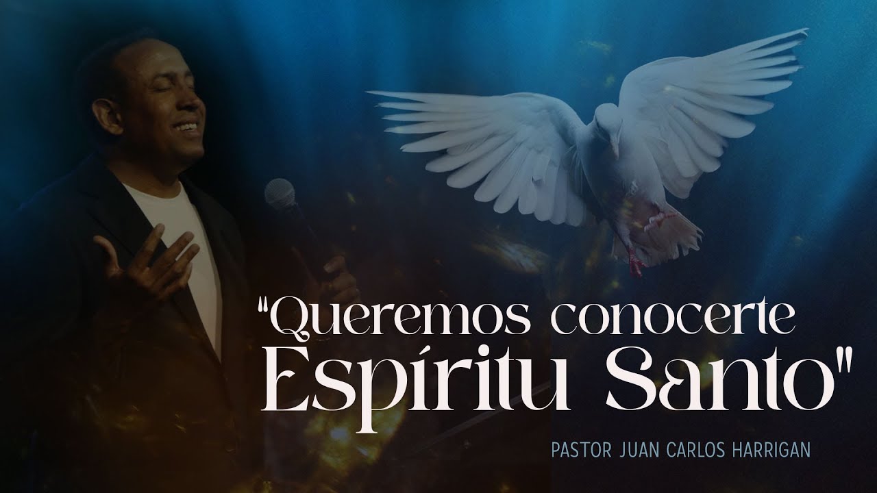 Queremos conocerte Espiritu Santo | Pastor Juan Carlos Harrigan