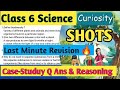 Class 6 CASE STUDY REASONING LONG ANSWERS🔥 IMPORTANT QUESTIONS|| Last minute Revision #class6science