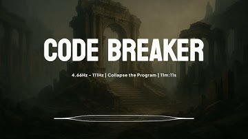 Code Breaker Frequency | 4.66Hz - 111Hz | Collapse the Program | 11m:11s