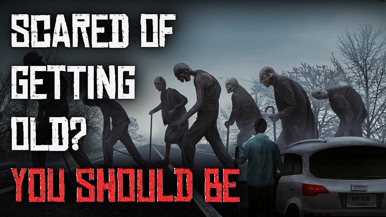 "Scared Of Getting Old? You Should Be" | Creepypasta