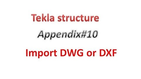 Tekla structure Appendix 10. Import DWG or DXF