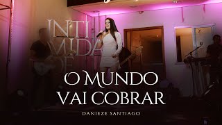 Danieze Santiago - O Mundo Vai Cobrar (DVD #Intimidade) chords