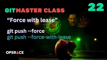 Git Masterclass - 22 - push with force vs force-with-lease