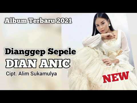 DIAN ANIC - DI ANGGAP SEPELE || ALBUM TERBARU 2021 #diananic #dianggapsepele
