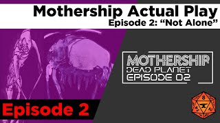 Mothership Sci-Fi Horror RPG (Episode 2 of Dead Planet)