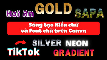Sáng tạo Kiểu chữ và Font chữ trên Canva - Dễ làm như ăn bánh - Đẹp hết chỗ nói.