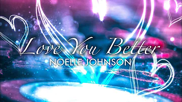 Noelle Johnson - Love You Better