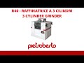R40 - RAFFINATRICE A 3 CILINDRI - 3 CYLINDER GRINDER - PIETROBERTO