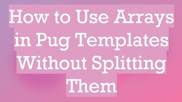 How to Use Arrays in Pug Templates Without Splitting Them