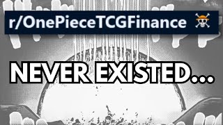 The One Piece TCG Finance SubReddit NEVER EXISTED ... In the first place