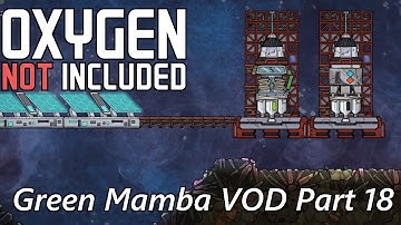 Actually Relocating "Temporary" Set-ups & Space - Green Mamba VOD Part 18 - Oxygen Not Included