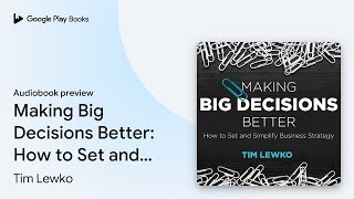 Making Big Decisions Better: How to Set and… by Tim Lewko · Audiobook preview