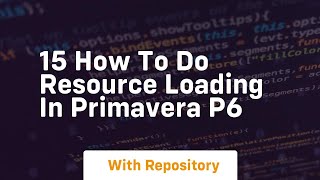 15 how to do resource loading in primavera p6