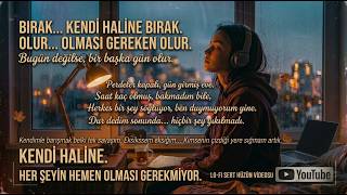 Bırak Kendi Haline 🌿 Olmasi Gereken Olur - Türkçe Huzur Şarkısı