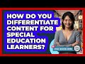 How Do You Differentiate Content For Special Education Learners? - Special Education Learning