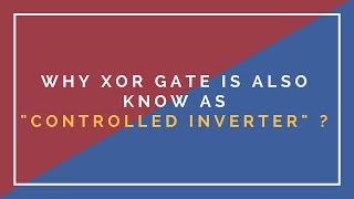 Why Xor gate is also known as "controlled inverter" ?