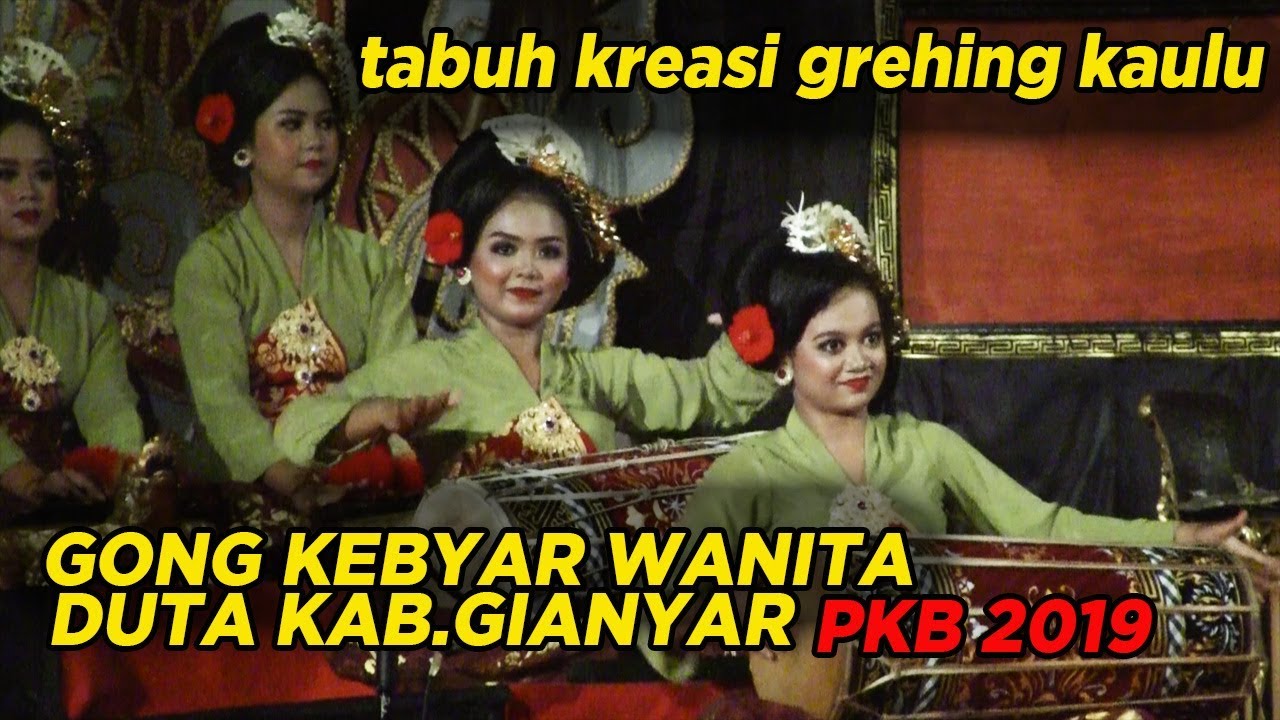 Gong Kebyar Wanita Duta Kab.GIANYAR - Tabuh Kreasi Grehing Kaulu - PKB 2019