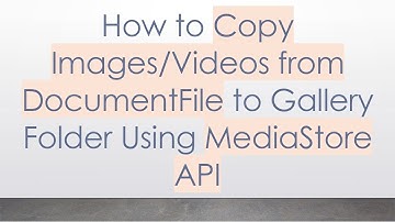 How to Copy Images/Videos from DocumentFile to Gallery Folder Using MediaStore API